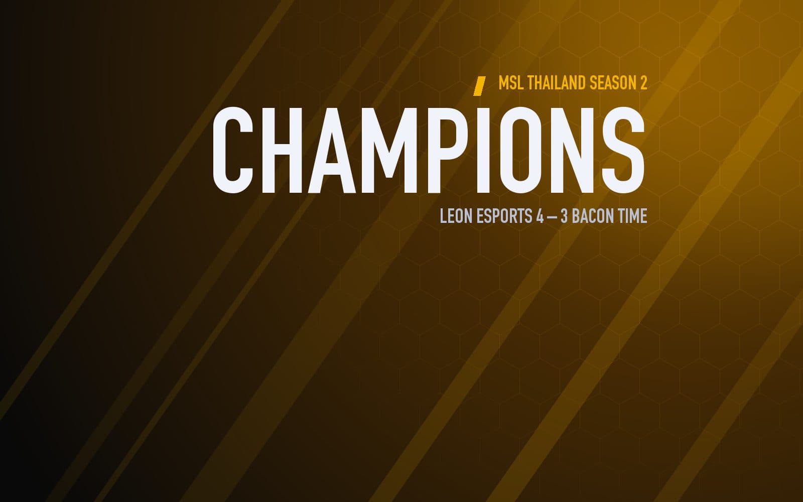 MSL Thailand Season 2 champions graphic: Leon Esports 4–3 Bacon Time